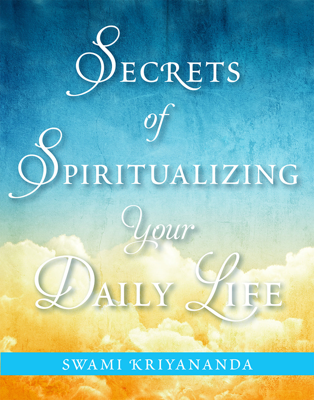 Secrets of Spiritualizing Your Daily Life