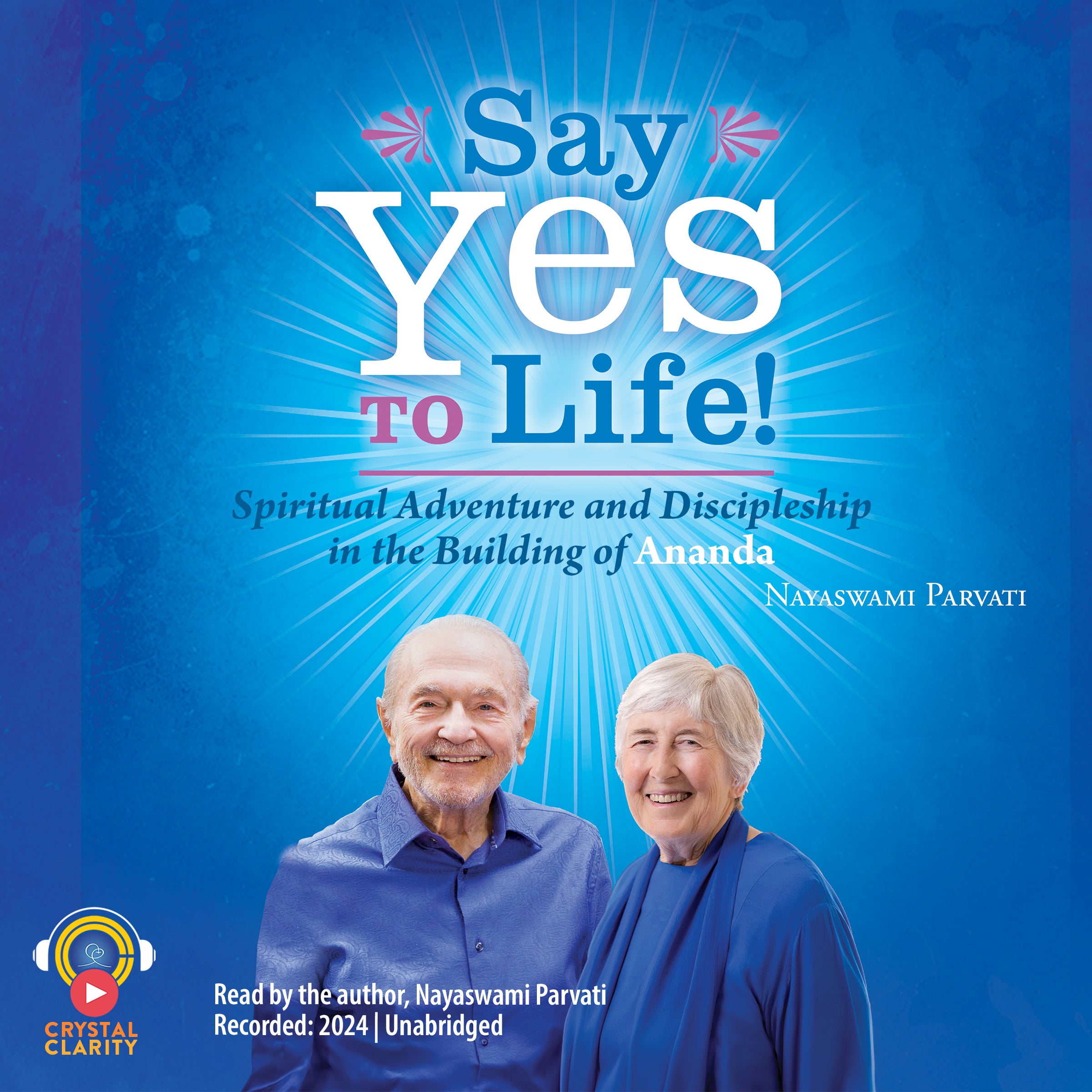 Say Yes to Life! Spiritual Adventure and Discipleship in the Building of Ananda